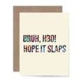 Bruh HBD Hope it Slaps Card
