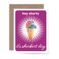 Hey Shorty, It's Sherbert Day Greeting Card
