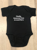 Finally, Someone Cute Around Here Onesie