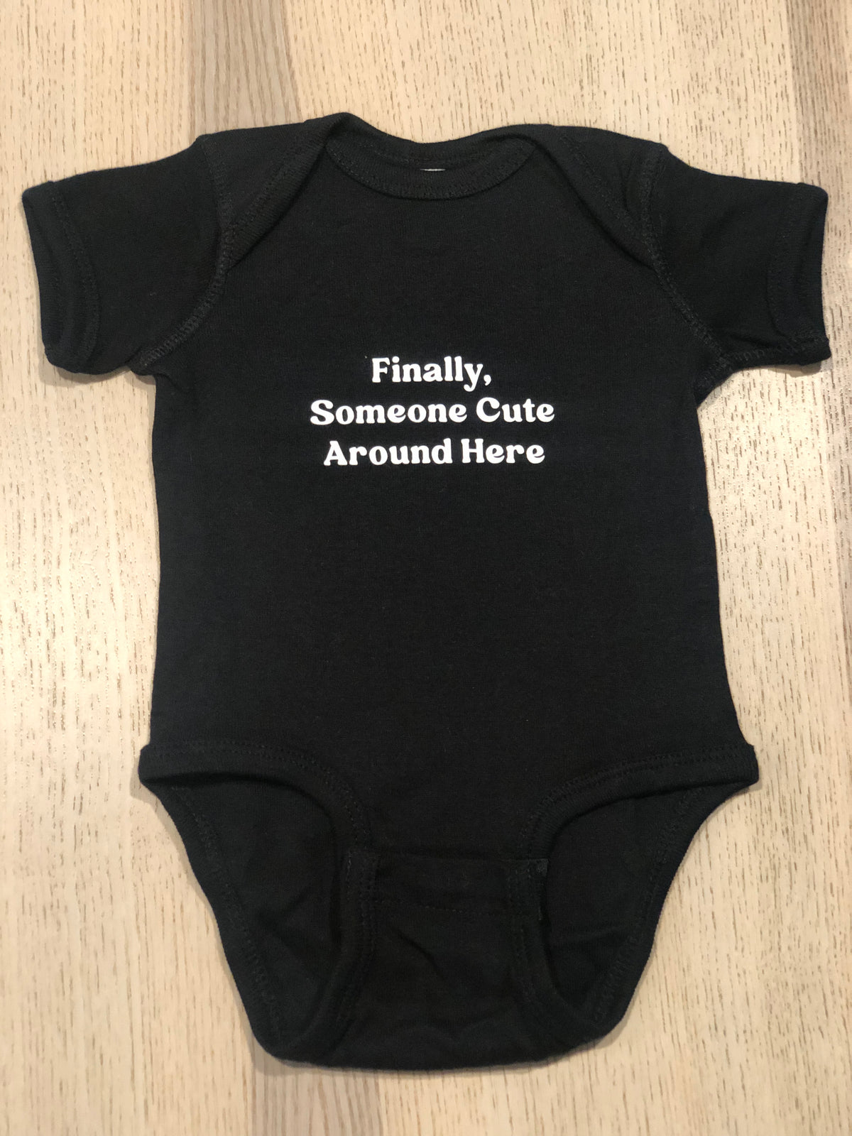 Finally, Someone Cute Around Here Onesie