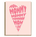 Mom Mommy Mommy Card