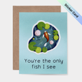 You're the only fish I see, Koi Sticker Card