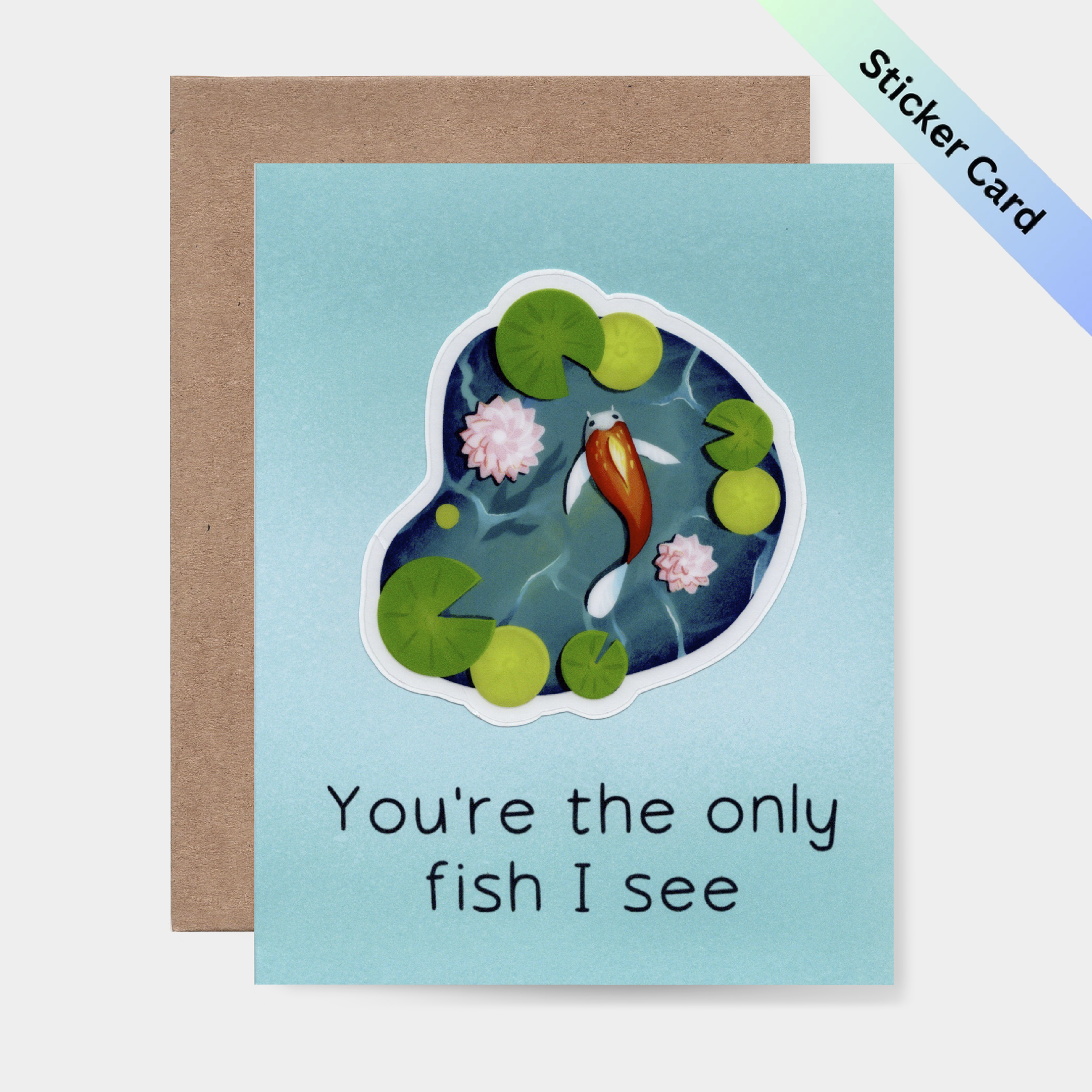 You're the only fish I see, Koi Sticker Card