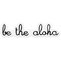 Be the Aloha Cursive Black Text Clear Sticker
