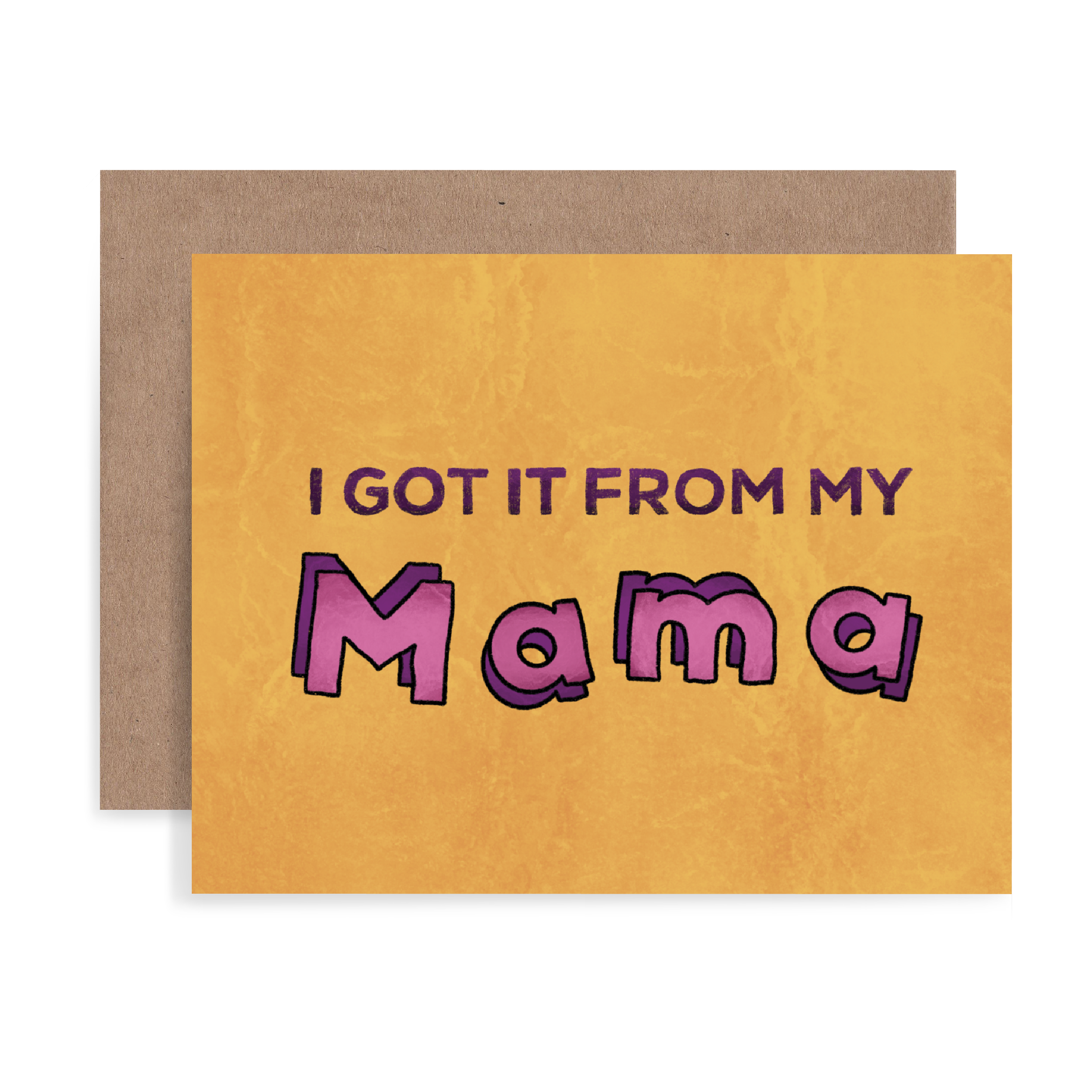 I got it from my Mama