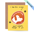 I saw this sticker and I instantly thought of you Dog Sticker Card